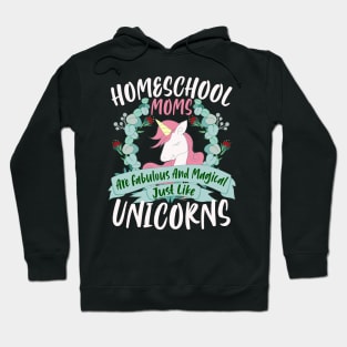 Homeschool Moms Are Fabulous And Magical Just Like Unicorns Hoodie